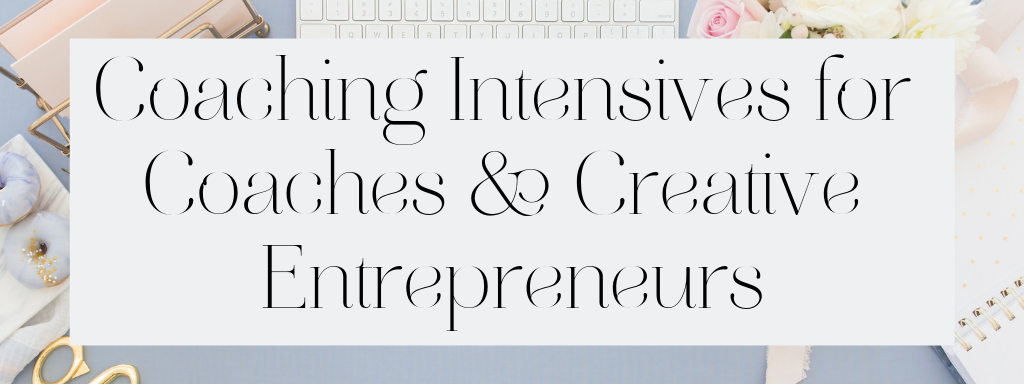 Coaching Intensives for Coaches and Creative Entrepreneurs